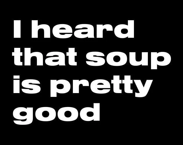 I heard that soup is pretty good (itch) I heard that soup is pretty good (itch)