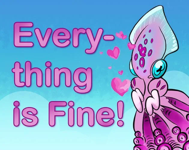 Everything is Fine (TheGlitch, biig, Brian Francis Majewski, Under Grawlix, jerrytjohn) Everything is Fine (TheGlitch, biig, Brian Francis Majewski, Under Grawlix, jerrytjohn)