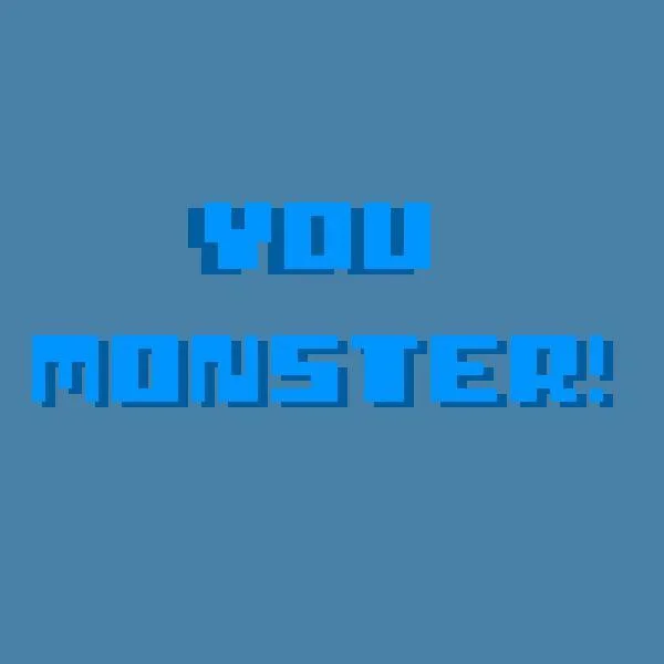 YOU MONSTER! (itch) YOU MONSTER! (itch)