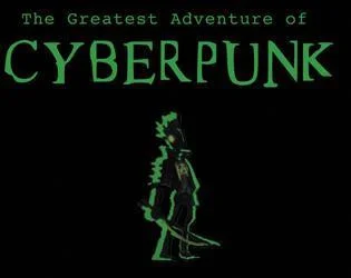 The Greatest Adventure of Cyberpunk (itch) The Greatest Adventure of Cyberpunk (itch)