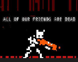 A.O.O.F.A.D: All Of Our Friends Are Dead (itch)