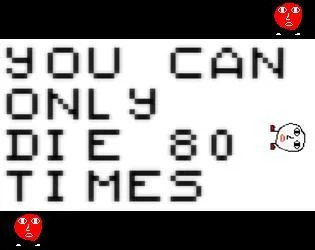 YOU CAN ONLY DIE 80 TIMES (itch) YOU CAN ONLY DIE 80 TIMES (itch)