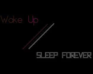 Wake Up // Sleep Forever (itch) Wake Up // Sleep Forever (itch)