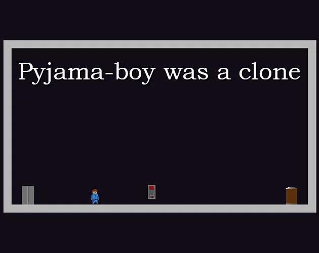 Pyjama-Boy was a clone (itch) Pyjama-Boy was a clone (itch)