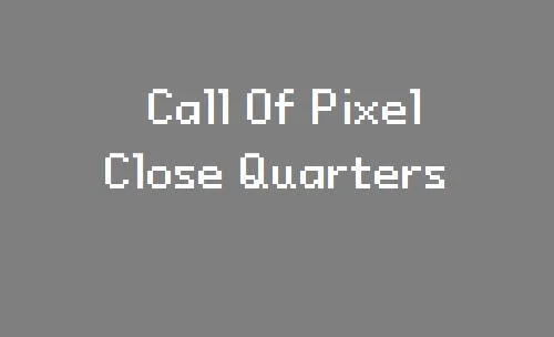 Call Of Pixel: Close Quarters Call Of Pixel: Close Quarters