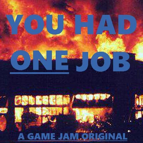 You Had One Job (MisplacedText, Potatobrainz, ollies-outies, ProfSplosion, lloinng) (itch) You Had One Job (MisplacedText, Potatobrainz, ollies-outies, ProfSplosion, lloinng) (itch)