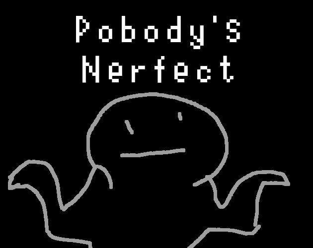 Pobody's Nerfect (itch) Pobody's Nerfect (itch)