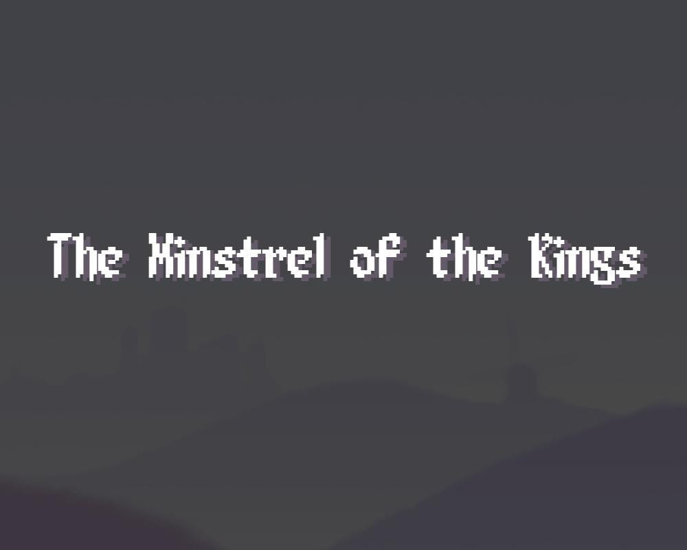 The Minstrel of the Kings (Post-Compo) (itch) The Minstrel of the Kings (Post-Compo) (itch)