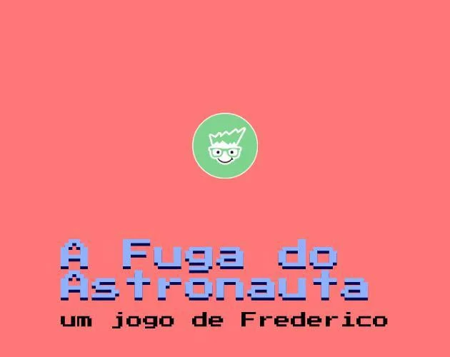 A fuga do astronauta - Frederico (itch) A fuga do astronauta - Frederico (itch)