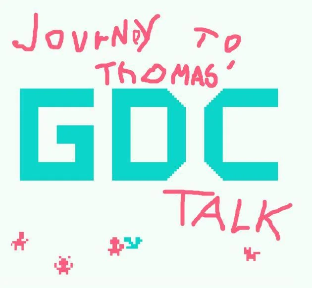 The incredible journey to Thomas' GDC talk (itch) The incredible journey to Thomas' GDC talk (itch)