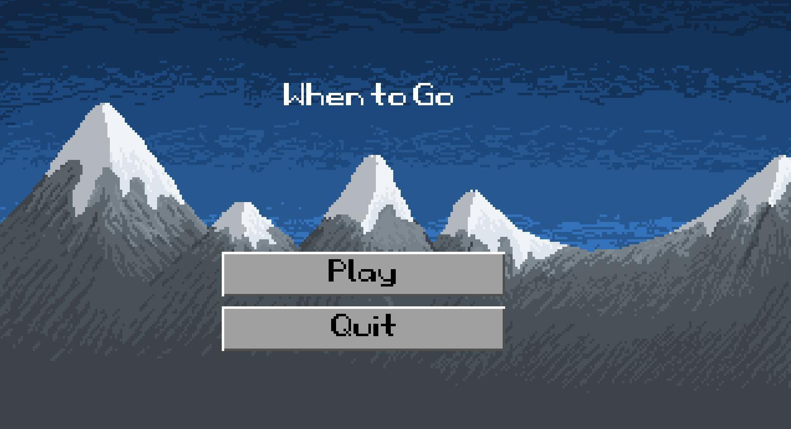 Game Jam 2: When to Go (itch) Game Jam 2: When to Go (itch)
