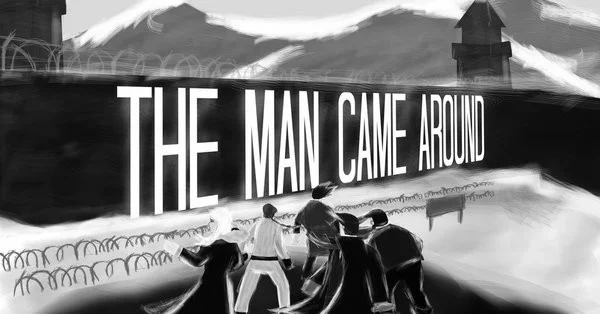 The Man Came Around The Man Came Around