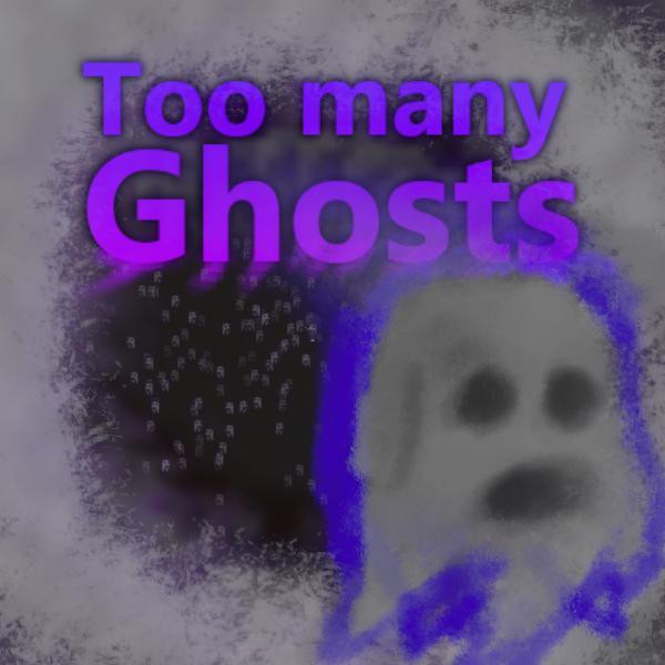 Too many ghost (itch) Too many ghost (itch)