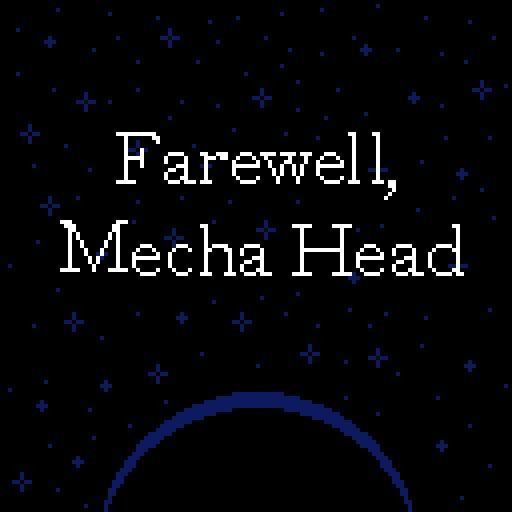 Farewell, Mecha Head (itch) Farewell, Mecha Head (itch)