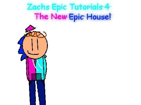 Zachs Epic Tutorials 4: The New Epic House (itch) Zachs Epic Tutorials 4: The New Epic House (itch)
