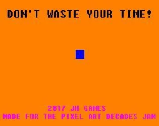 Don't Waste Your Time! (itch) Don't Waste Your Time! (itch)
