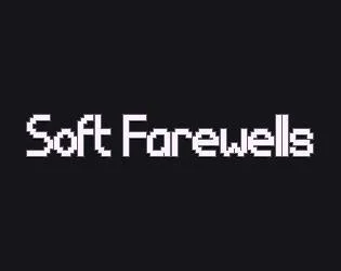 Soft Farewells (itch) Soft Farewells (itch)