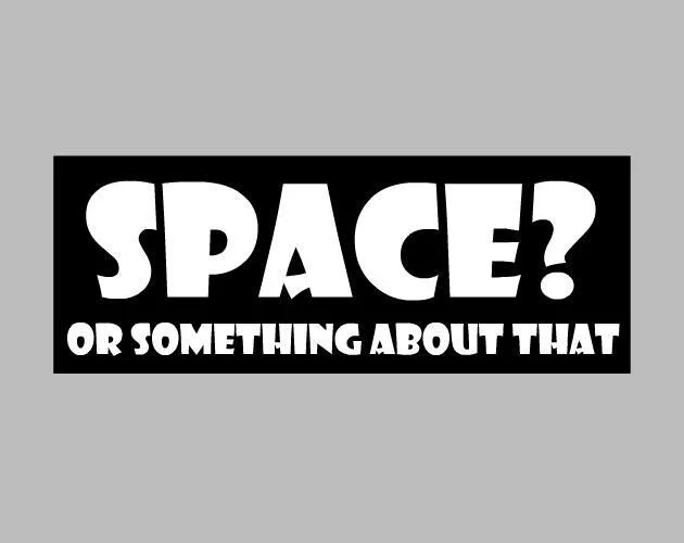 Space? or something about that (itch)