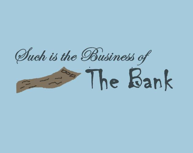 Such is the Business of the Bank (itch) Such is the Business of the Bank (itch)