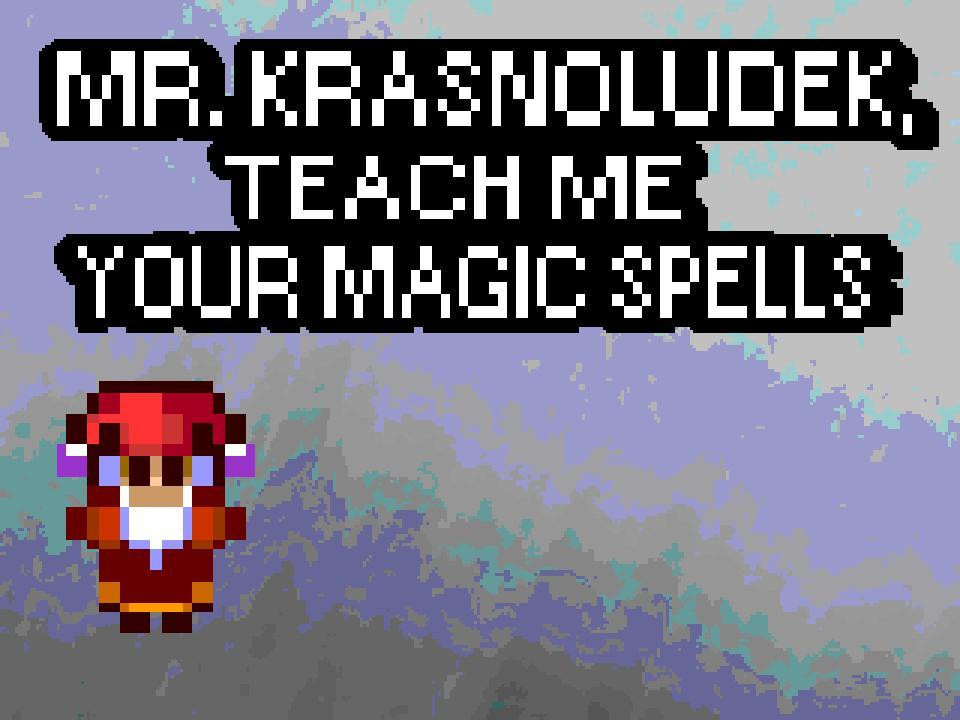 MR. KRASNOLUDEK, TEACH ME YOUR MAGIC SPELLS (itch) MR. KRASNOLUDEK, TEACH ME YOUR MAGIC SPELLS (itch)
