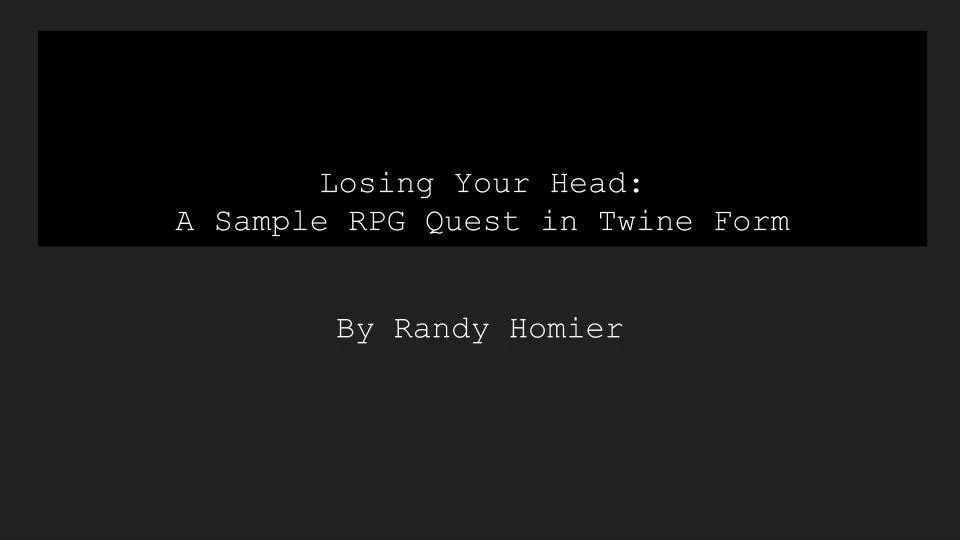 Losing Your Head-A Sample RPG Quest in Twine Form (itch) Losing Your Head-A Sample RPG Quest in Twine Form (itch)