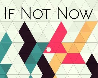 If Not Now (itch) If Not Now (itch)