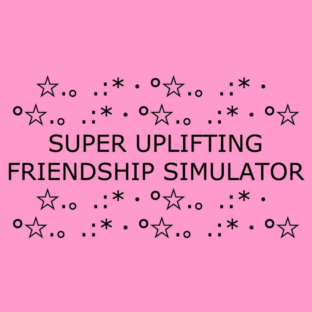 Super Uplifting Friendship Simulator (itch) Super Uplifting Friendship Simulator (itch)