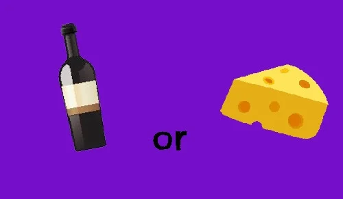 Wine or Cheese (itch) Wine or Cheese (itch)