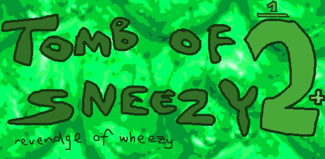 Tomb of Sneezy 1/2+ revendge of wheezy (itch) Tomb of Sneezy 1/2+ revendge of wheezy (itch)