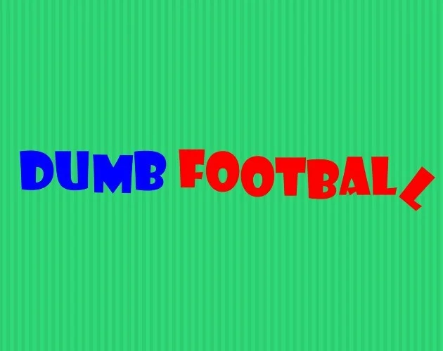 Dumb football!!!!!!!! (itch) Dumb football!!!!!!!! (itch)