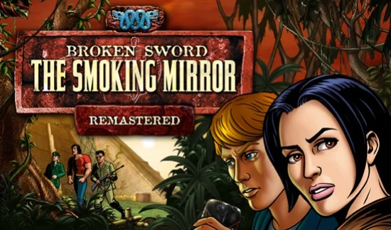 Broken Sword 2: The Smoking Mirror - Remastered Broken Sword 2: The Smoking Mirror - Remastered