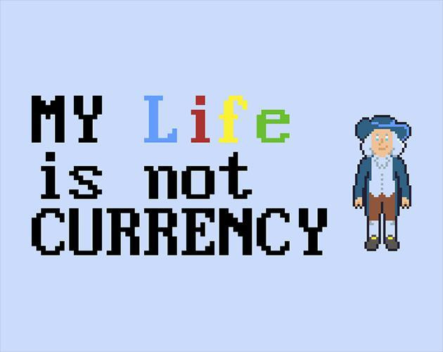 My Life is Not Currency (itch)