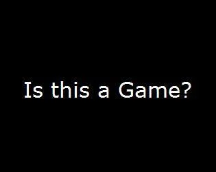 Is this a Game? (itch) Is this a Game? (itch)