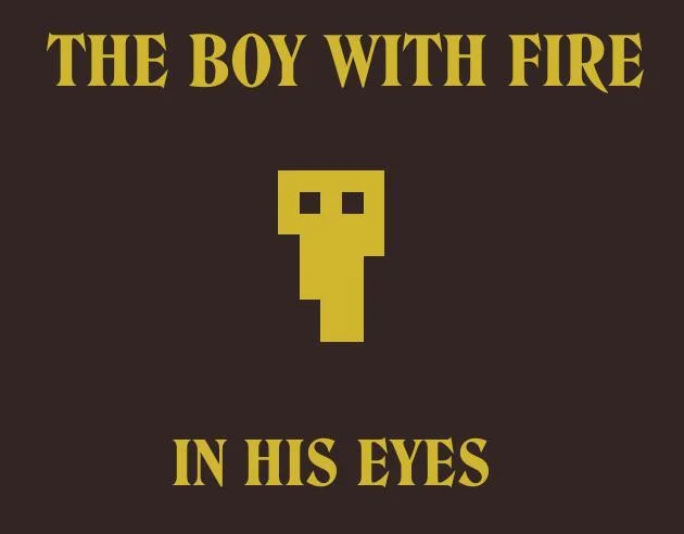 "The Boy With Fire In His Eyes" Bitsy Poem (itch) "The Boy With Fire In His Eyes" Bitsy Poem (itch)