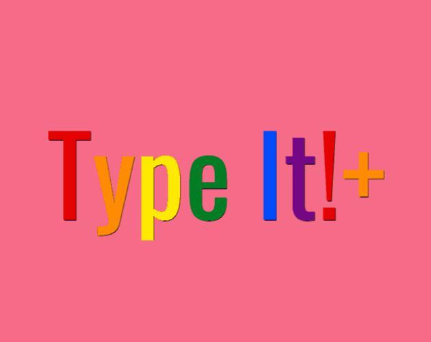 Type It!+ (itch) Type It!+ (itch)