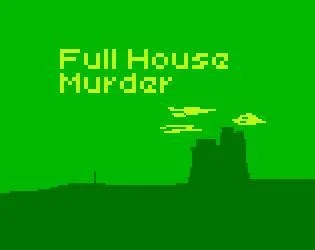 Full House Murder (OLD) (itch) Full House Murder (OLD) (itch)