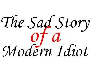 The Sad Story of a Modern Idiot (itch)