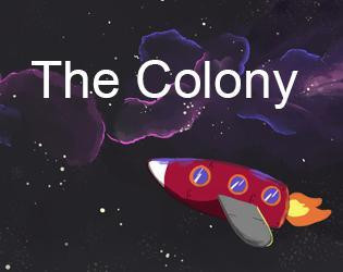 The Colony (itch) (silasary, Robby, rbazelais) The Colony (itch) (silasary, Robby, rbazelais)