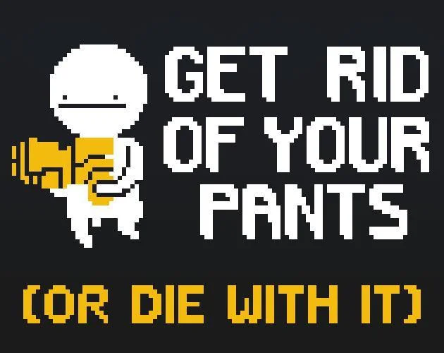 Get Rid of Your Pants (itch) Get Rid of Your Pants (itch)