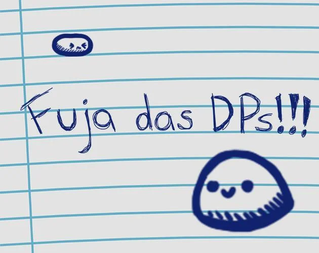 Fuja das DPs!!! (itch) Fuja das DPs!!! (itch)