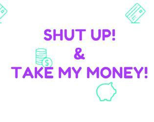 SHUT UP & TAKE MY MONEY (itch) SHUT UP & TAKE MY MONEY (itch)
