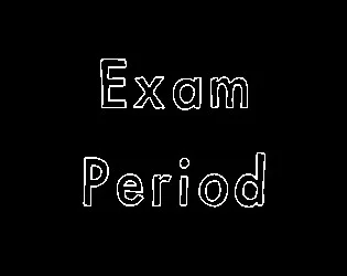 Exam Period (itch) Exam Period (itch)