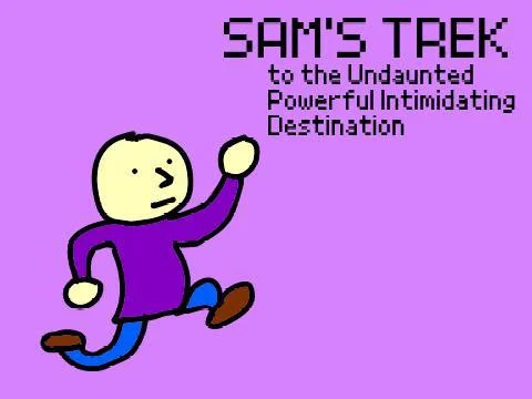 Sam's Trek to the Undaunted Powerful Intimidating Destination (itch) Sam's Trek to the Undaunted Powerful Intimidating Destination (itch)