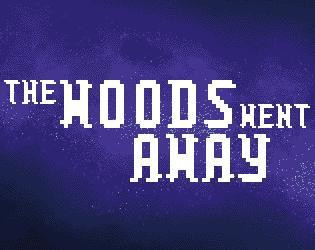 The Woods Went Away (itch) The Woods Went Away (itch)