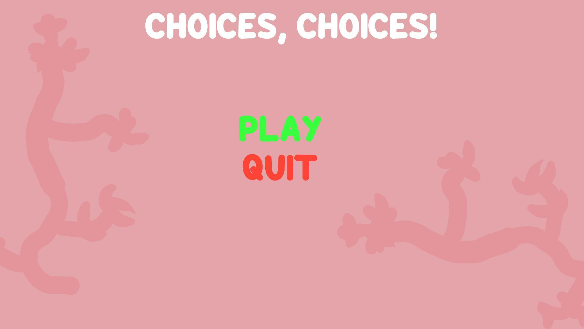 Choices, Choices! (itch) Choices, Choices! (itch)