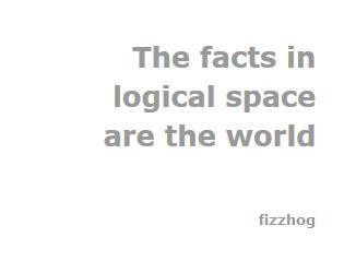 The facts in logical space are the world (itch) The facts in logical space are the world (itch)