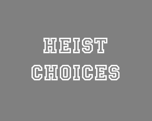 Heist Choices (itch) Heist Choices (itch)
