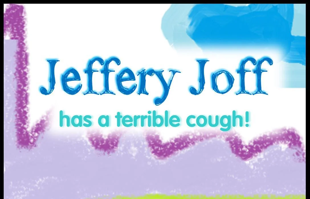 Jeffery Joff has a terrible cough! (itch) Jeffery Joff has a terrible cough! (itch)