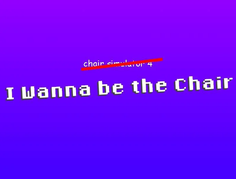 I Wanna be the Chair (itch) I Wanna be the Chair (itch)