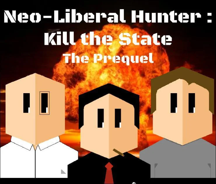 Neo-Liberal Hunter: Kill the State - The Prequel (itch)